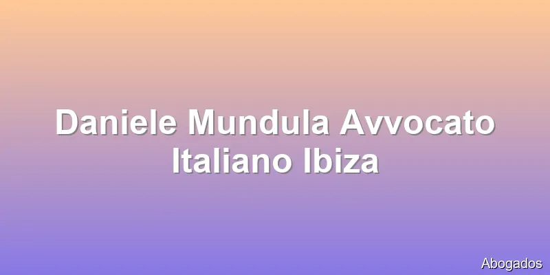 Daniele Mundula Avvocato Italiano Ibiza