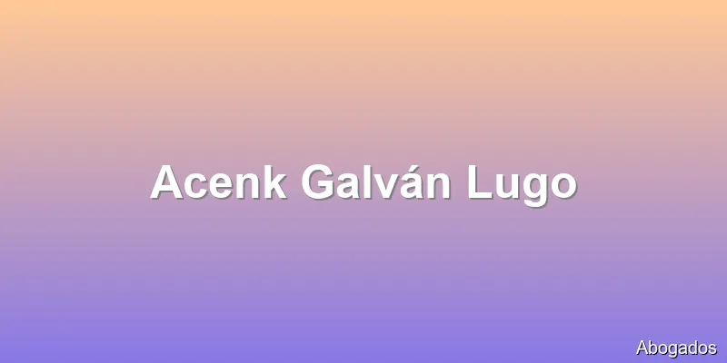 Acenk Galván Lugo