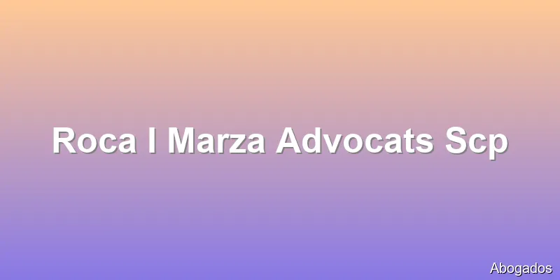 Roca I Marza Advocats Scp