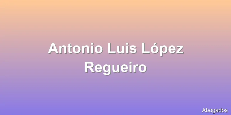 Antonio Luis López Regueiro