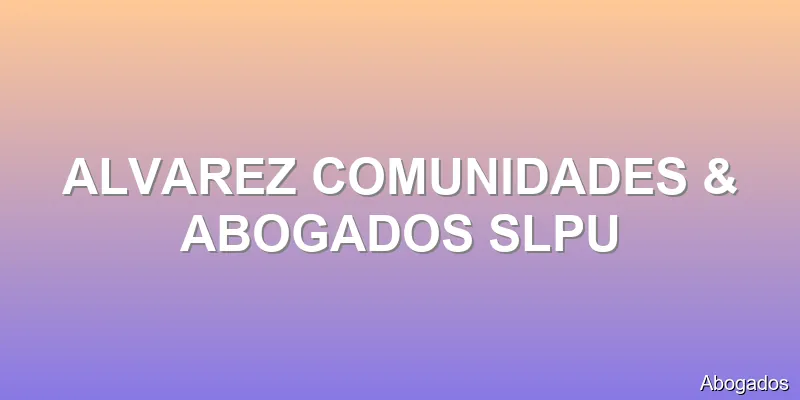 ALVAREZ COMUNIDADES & ABOGADOS SLPU