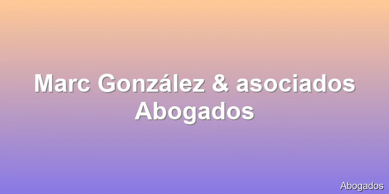 Marc González & asociados Abogados