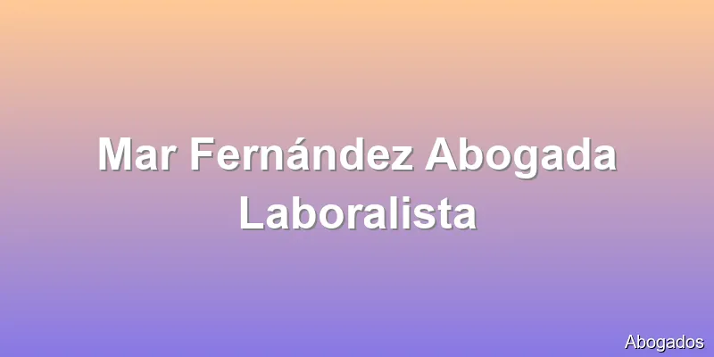 Mar Fernández Abogada Laboralista