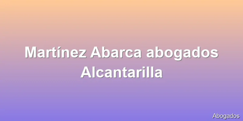 Martínez Abarca abogados Alcantarilla