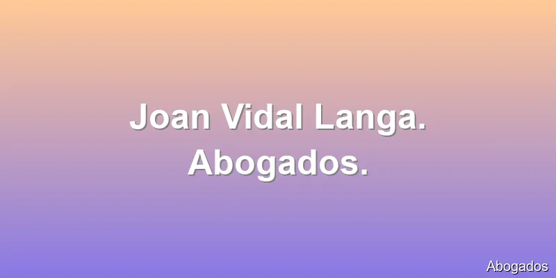 Joan Vidal Langa. Abogados.