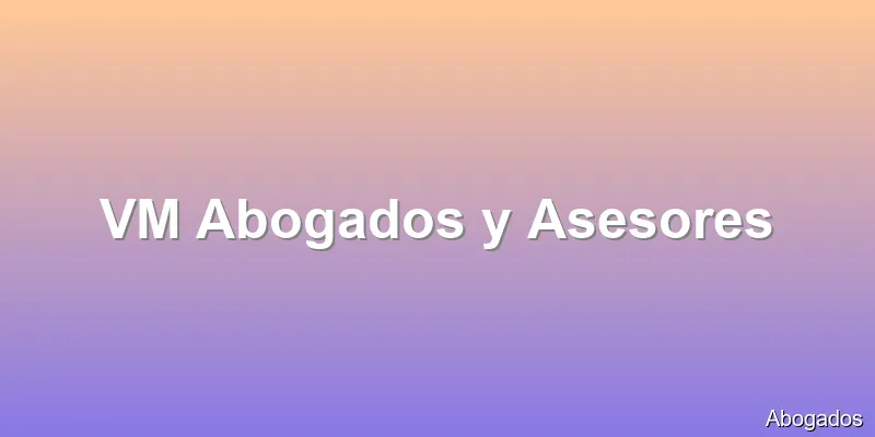 VM Abogados y Asesores
