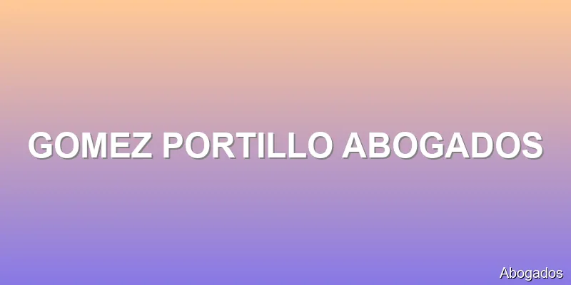 GOMEZ PORTILLO ABOGADOS