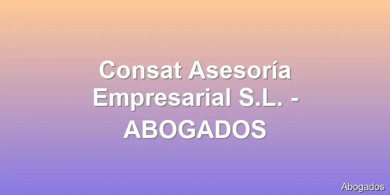 Consat Asesoría Empresarial S.L. - ABOGADOS