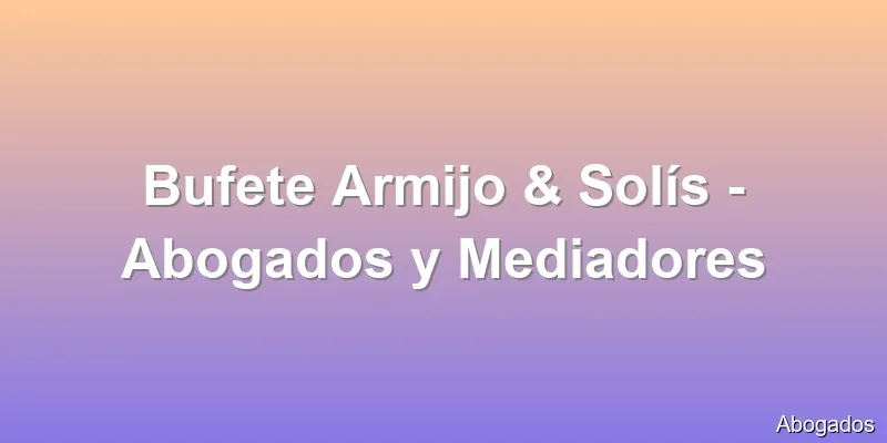 Bufete Armijo & Solís - Abogados y Mediadores