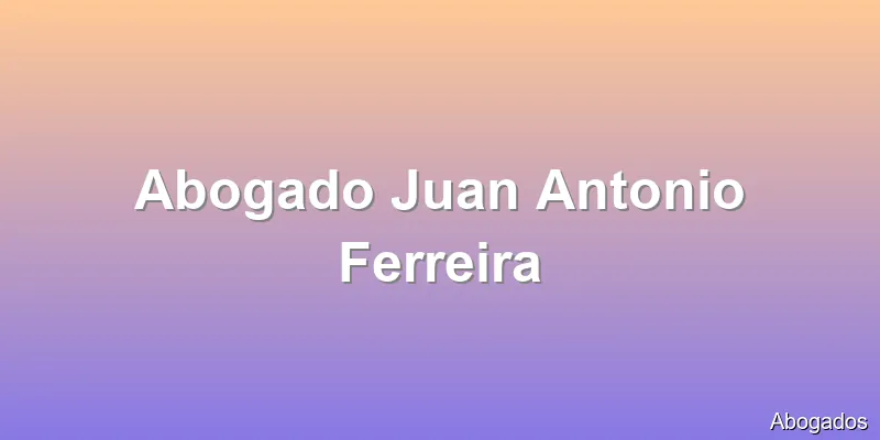 Abogado Juan Antonio Ferreira