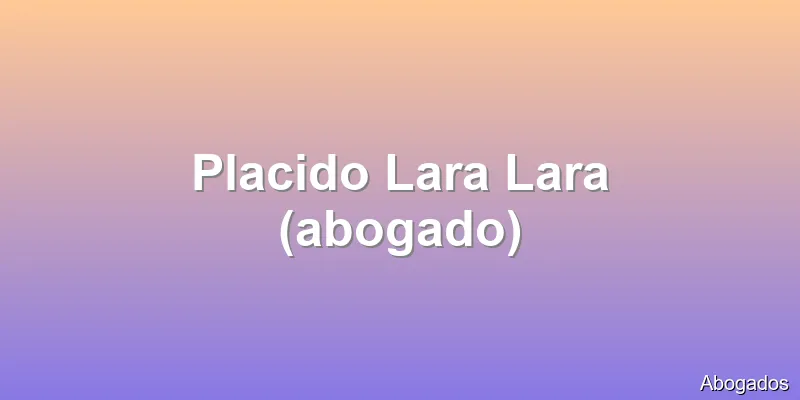 Placido Lara Lara (abogado)