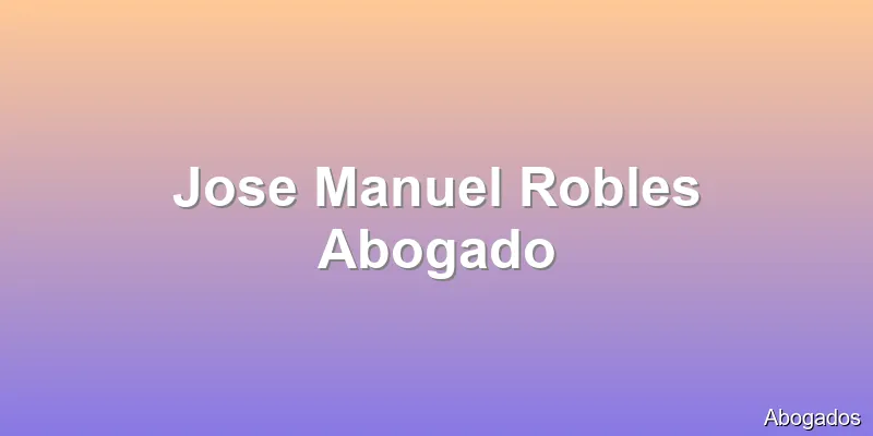 Jose Manuel Robles Abogado
