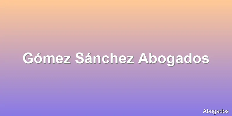 Gómez Sánchez Abogados