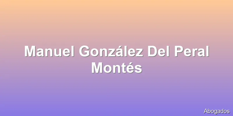 Manuel González Del Peral Montés