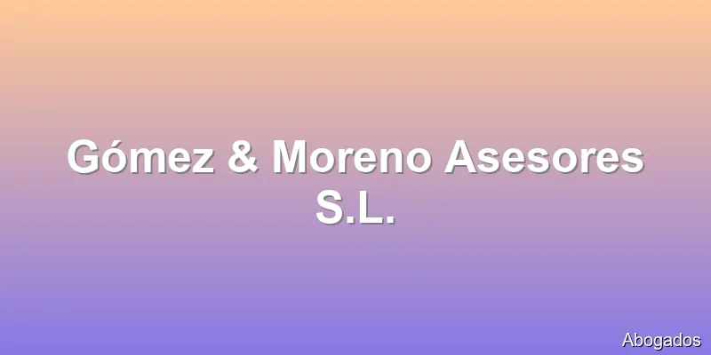 Gómez & Moreno Asesores S.L.