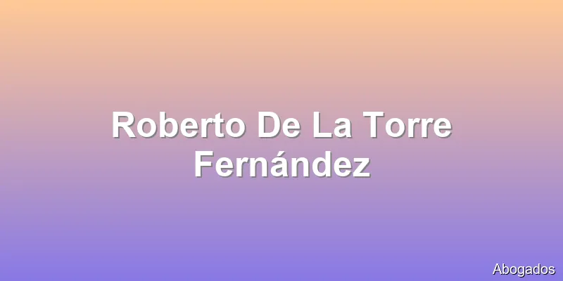 Roberto De La Torre Fernández