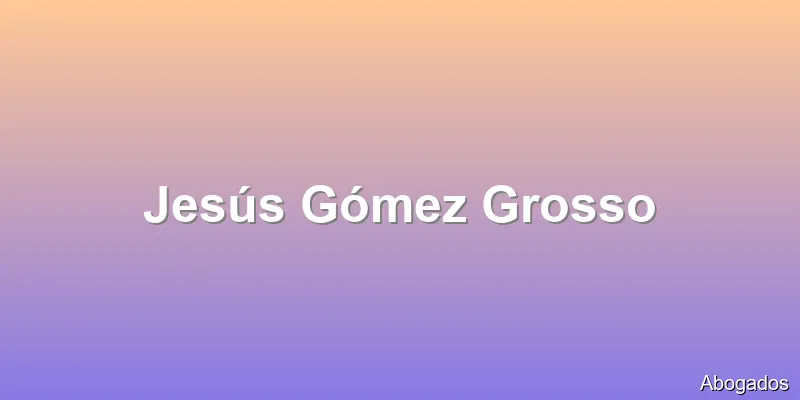 Jesús Gómez Grosso
