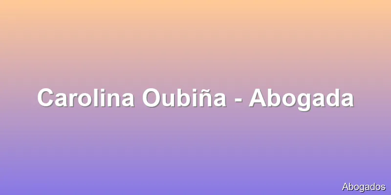 Carolina Oubiña - Abogada