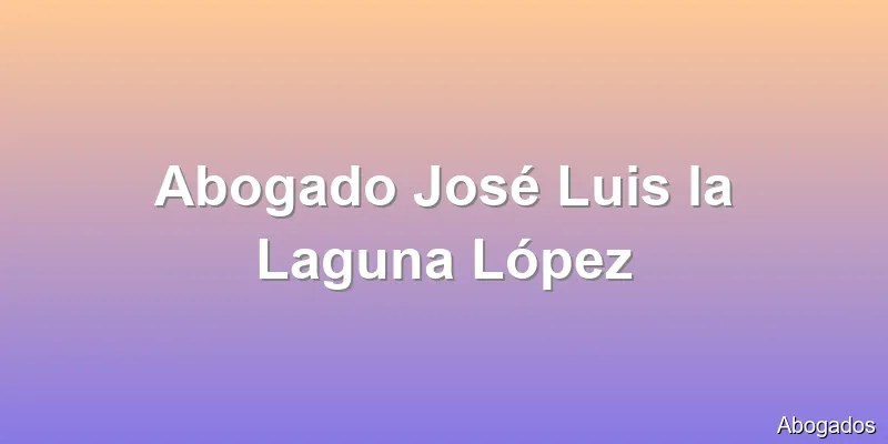 Abogado José Luis la Laguna López