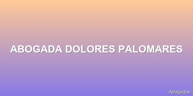 ABOGADA DOLORES PALOMARES