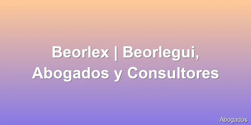 Beorlex | Beorlegui, Abogados y Consultores