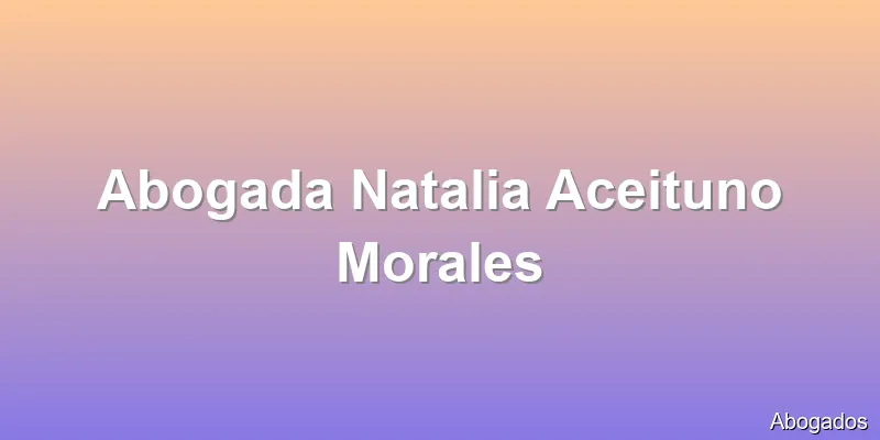 Abogada Natalia Aceituno Morales