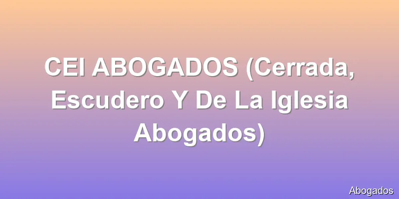 CEI ABOGADOS (Cerrada, Escudero Y De La Iglesia Abogados)