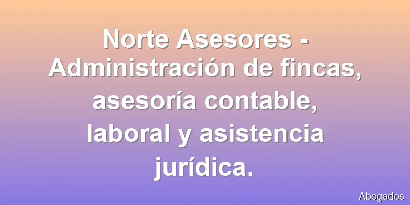 Norte Asesores - Administración de fincas, asesoría contable, laboral y asistencia jurídica.