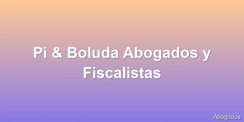 Pi & Boluda Abogados y Fiscalistas