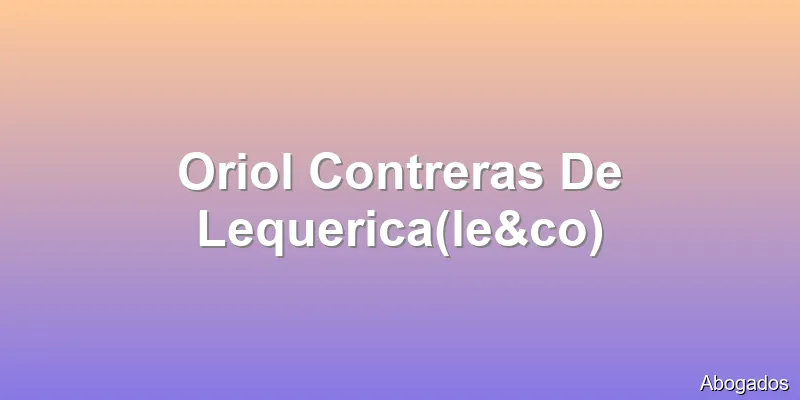 Oriol Contreras De Lequerica(le&co)