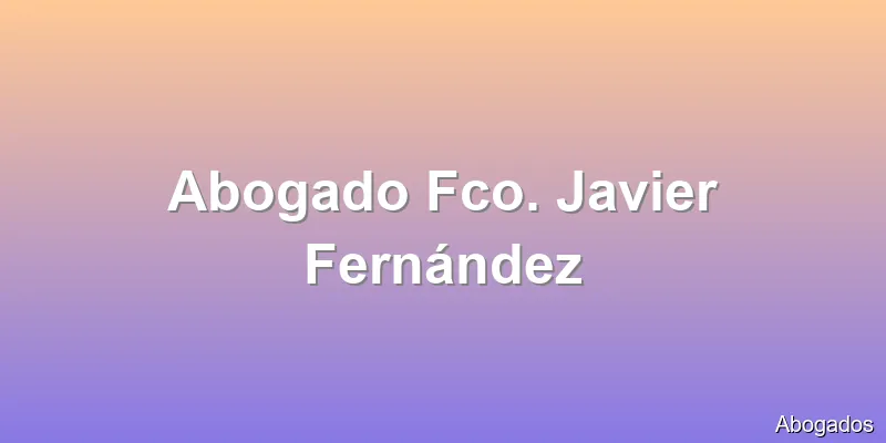 Abogado Fco. Javier Fernández