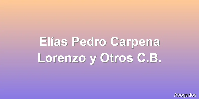Elías Pedro Carpena Lorenzo y Otros C.B.