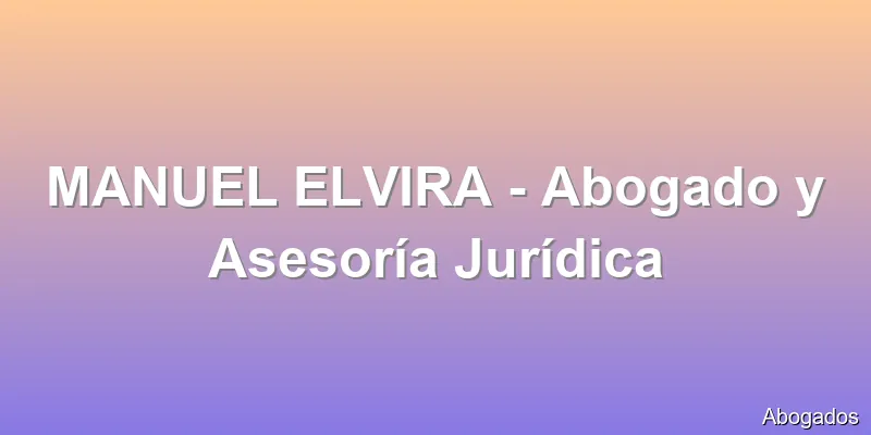 MANUEL ELVIRA - Abogado y Asesoría Jurídica