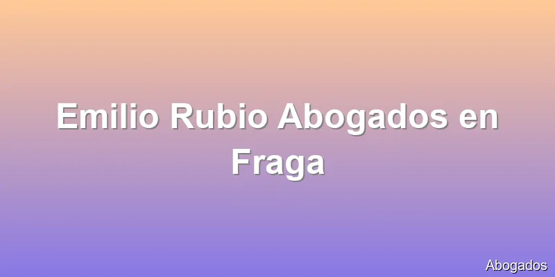 Emilio Rubio Abogados en Fraga