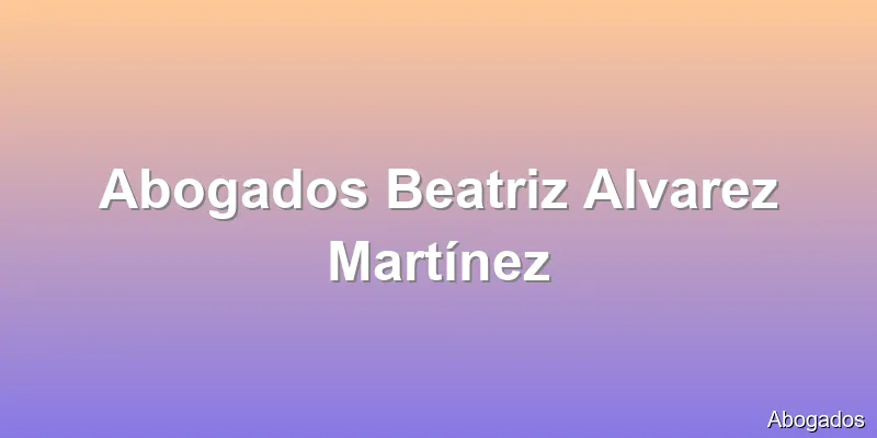 Abogados Beatriz Alvarez Martínez