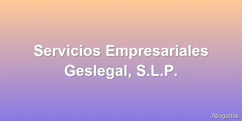 Servicios Empresariales Geslegal, S.L.P.