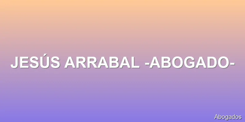 JESÚS ARRABAL -ABOGADO-