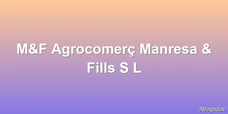 M&F Agrocomerç Manresa & Fills S L