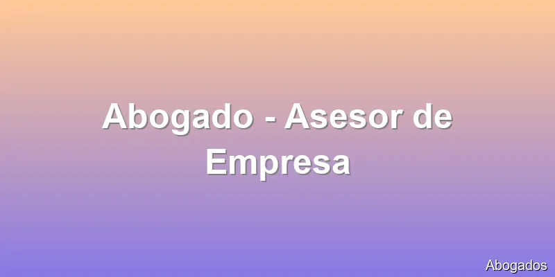 Abogado - Asesor de Empresa