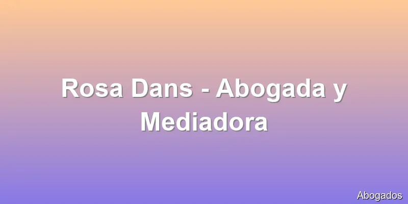 Rosa Dans - Abogada y Mediadora