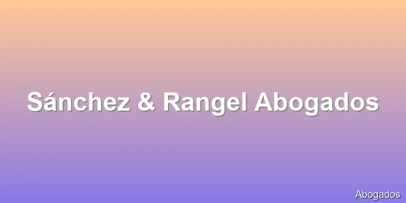 Sánchez & Rangel Abogados