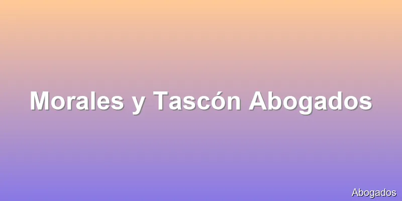 Morales y Tascón Abogados