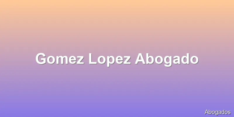 Gomez Lopez Abogado