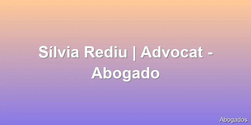 Sílvia Rediu | Advocat - Abogado