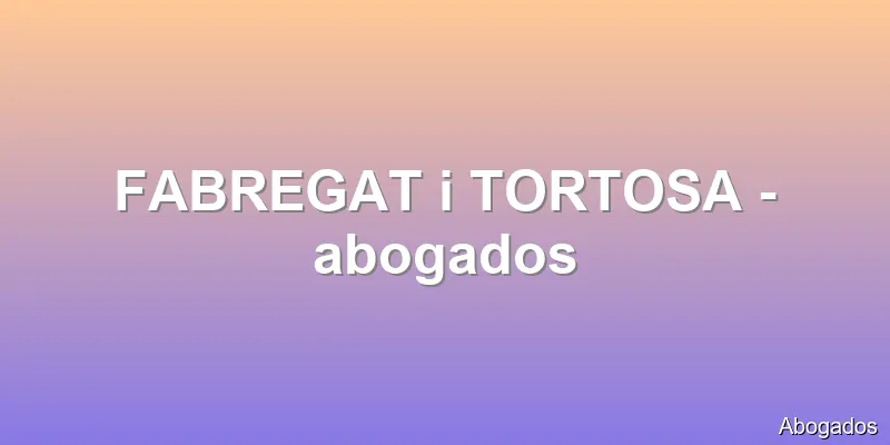FABREGAT i TORTOSA - abogados