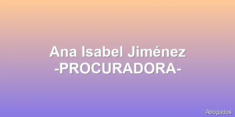 Ana Isabel Jiménez -PROCURADORA-