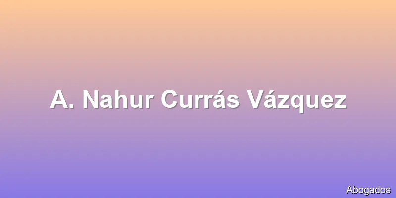 A. Nahur Currás Vázquez