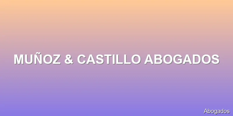 MUÑOZ & CASTILLO ABOGADOS