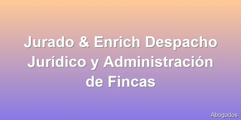 Jurado & Enrich Despacho Jurídico y Administración de Fincas