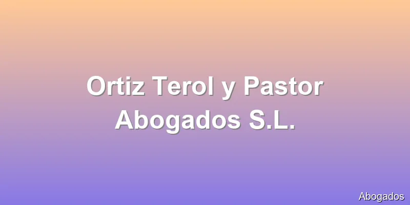 Ortiz Terol y Pastor Abogados S.L.